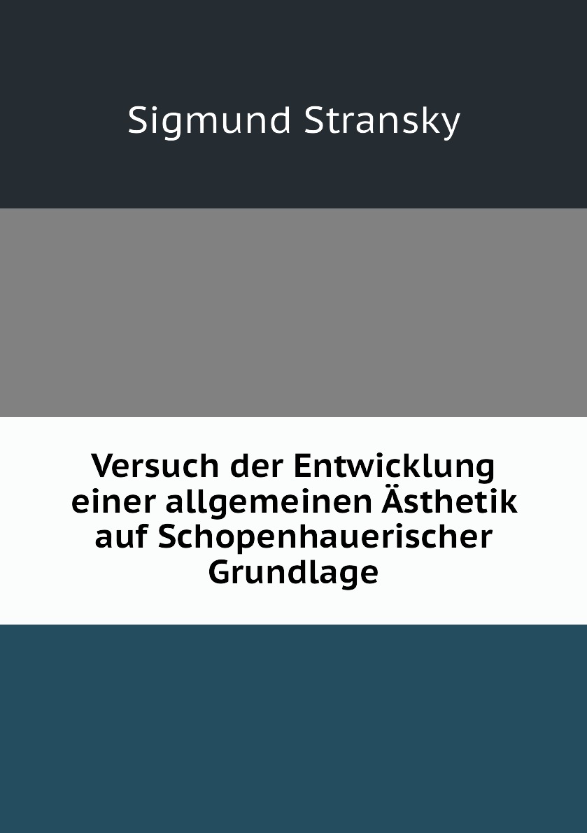 

Versuch der Entwicklung einer allgemeinen Asthetik auf Schopenhauerischer Grundlage