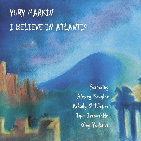 

ЮРИЙ МАРКИН - I Believe In Atlantis