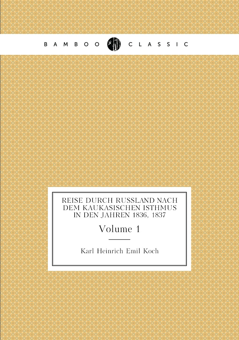 

Reise durch Russland nach dem kaukasischen Isthmus in den Jahren 1836, 1837