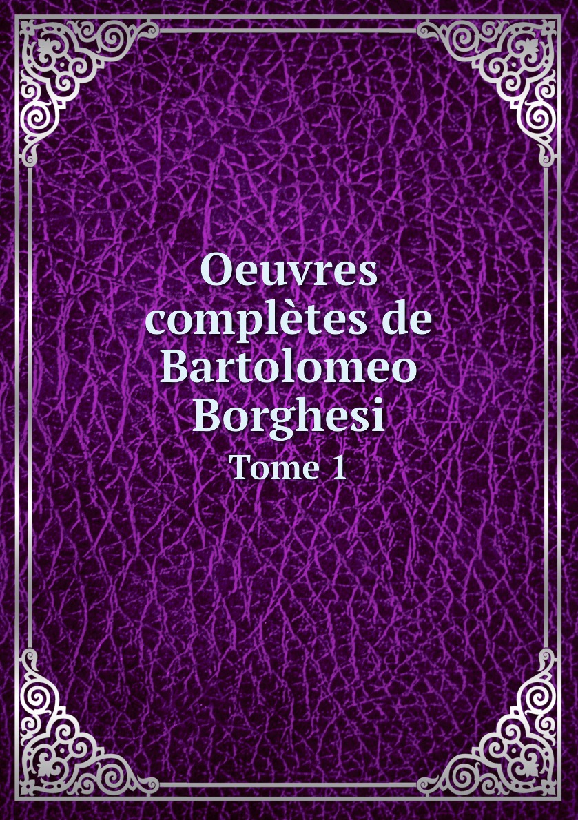 

Oeuvres completes de Bartolomeo Borghesi