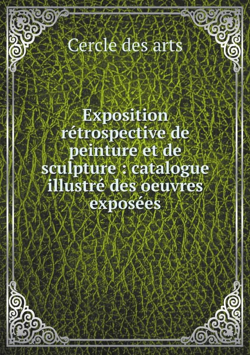 

Exposition retrospective de peinture et de sculpture :catalogue illustre des oeuvres