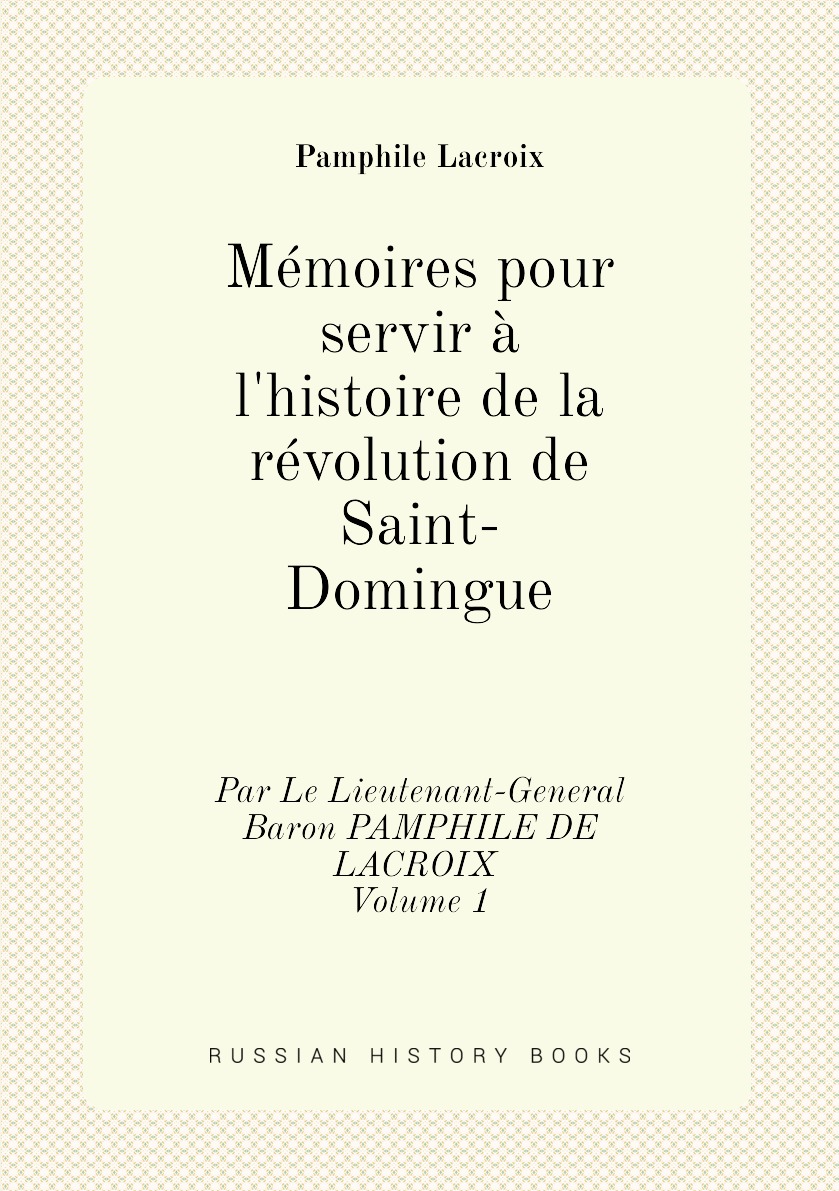 

Memoires pour servir a l'histoire de la revolution de Saint-Domingue