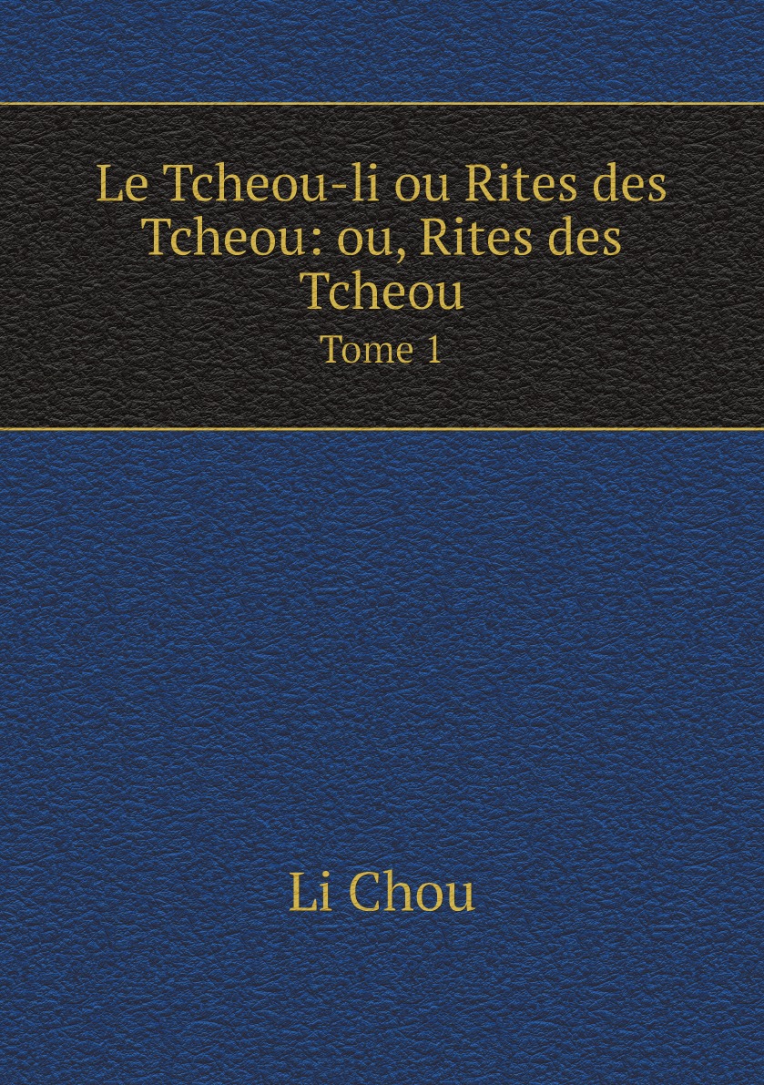 

Le Tcheou-li ou Rites des Tcheou: ou, Rites des Tcheou