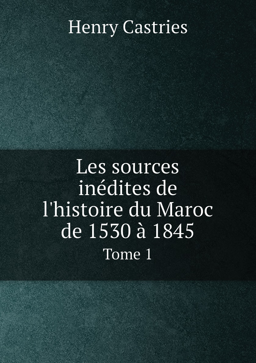 

Les sources inedites de l'histoire du Maroc de 1530 a 1845