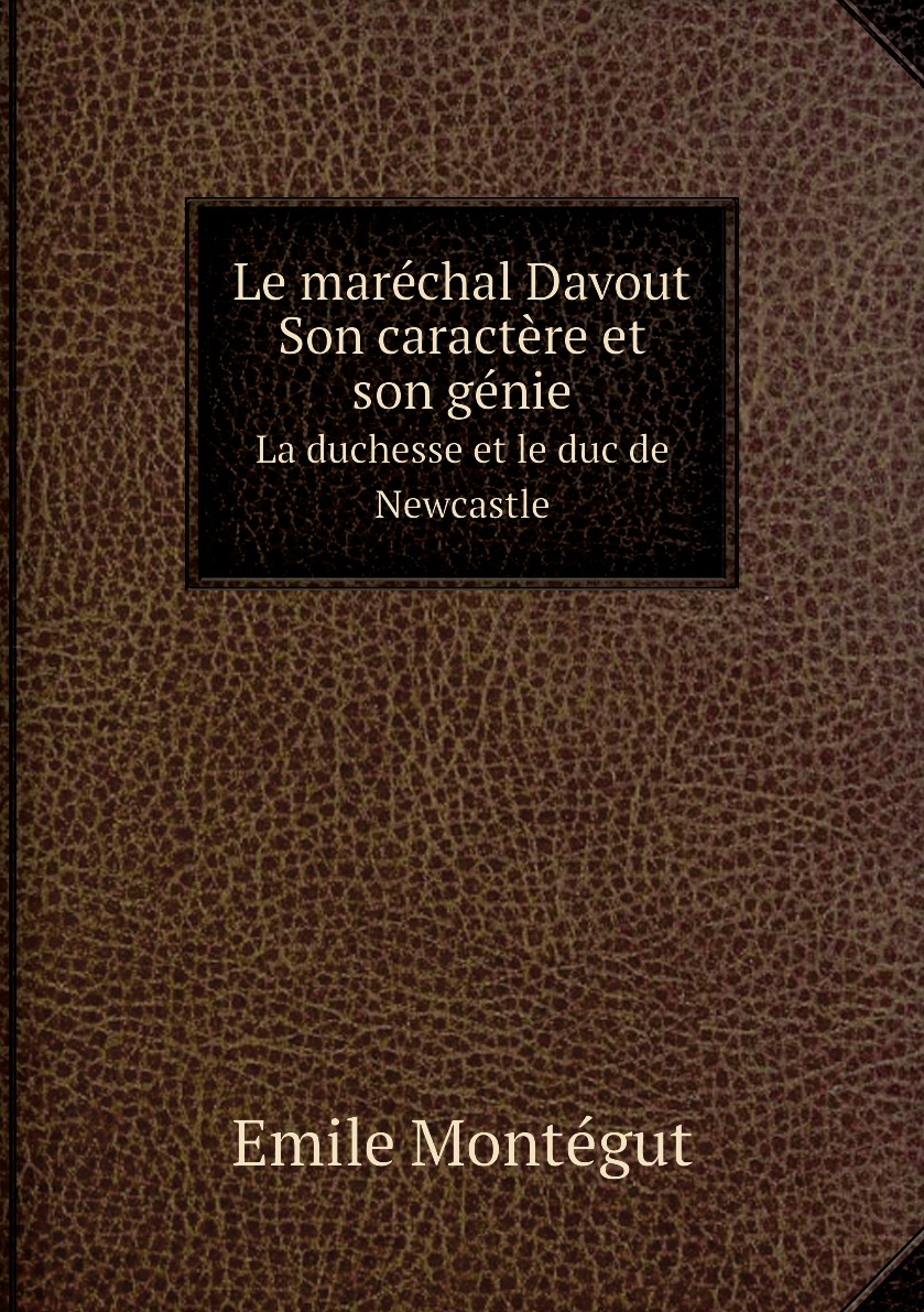 

Le marechal Davout: Son caractere et son genie