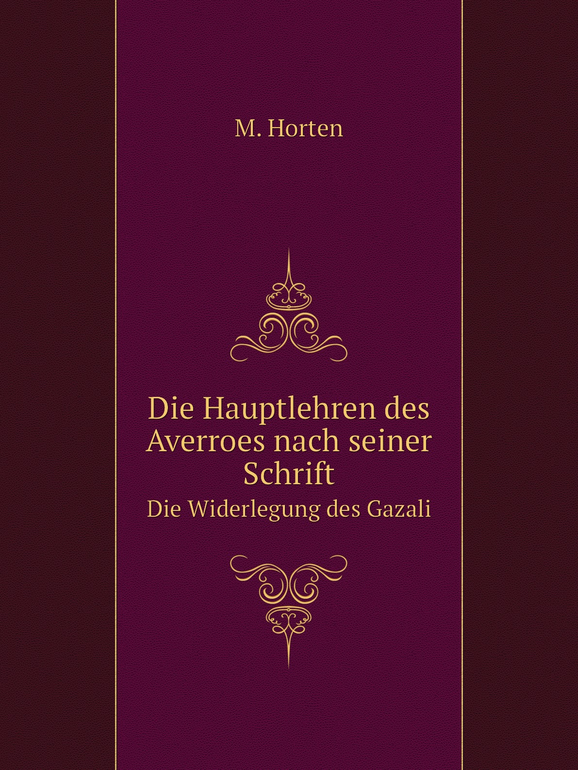 

Die Hauptlehren des Averroes nach seiner Schrift