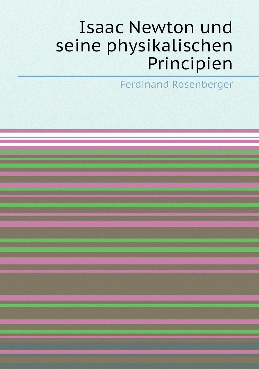 

Isaac Newton und seine physikalischen Principien