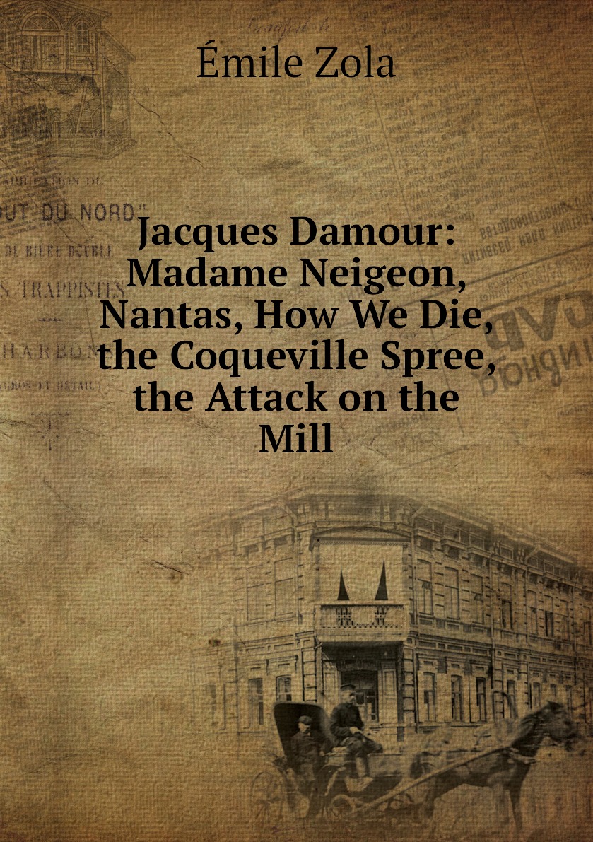 

Jacques Damour:Madame Neigeon, Nantas, How We Die, the Coqueville Spree,