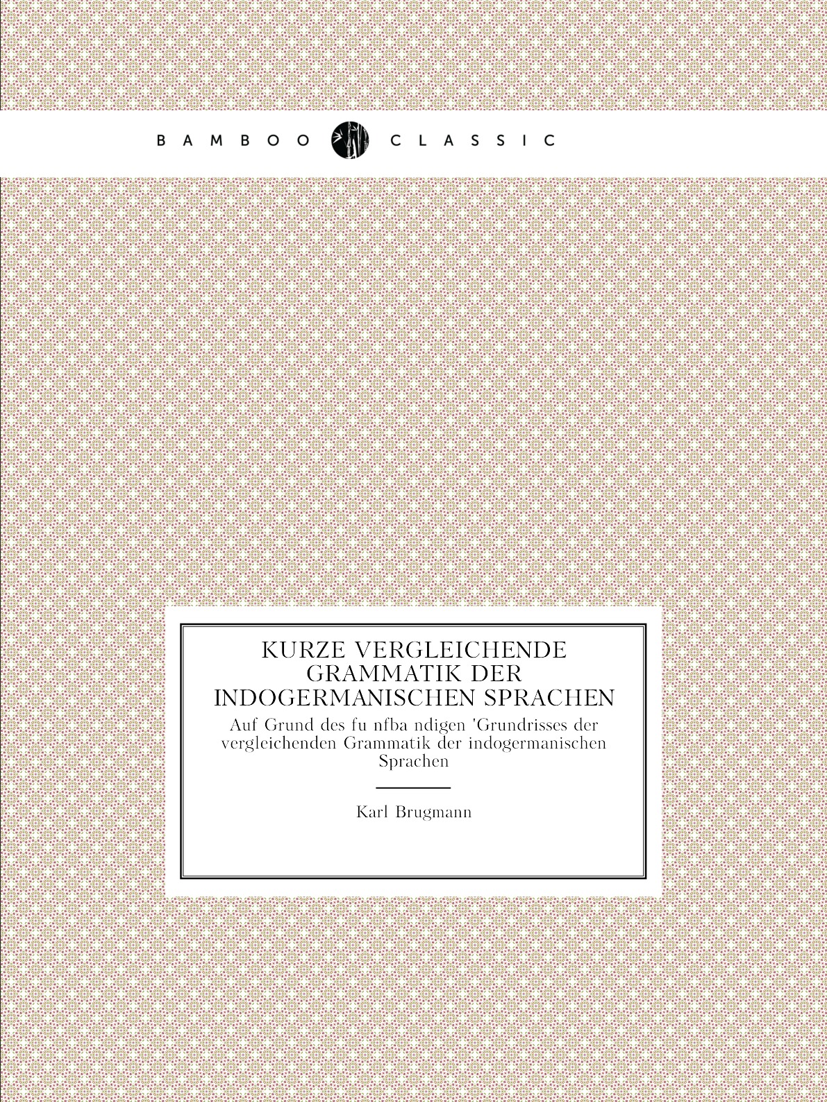 

Kurze vergleichende Grammatik der indogermanischen Sprachen