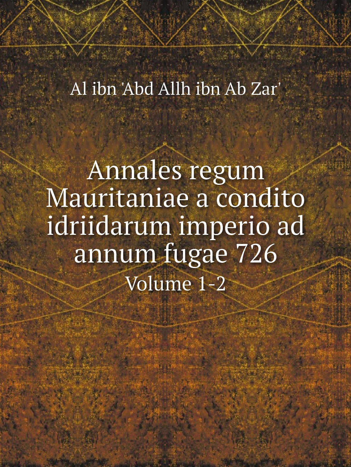 

Annales regum Mauritaniae a condito idriidarum imperio ad annum fugae 726