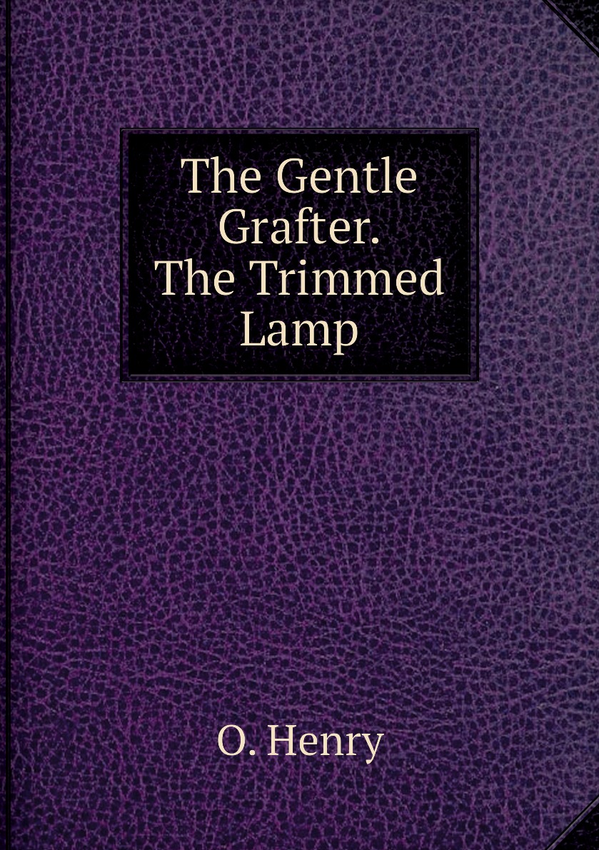 

The Gentle Grafter. The Trimmed Lamp
