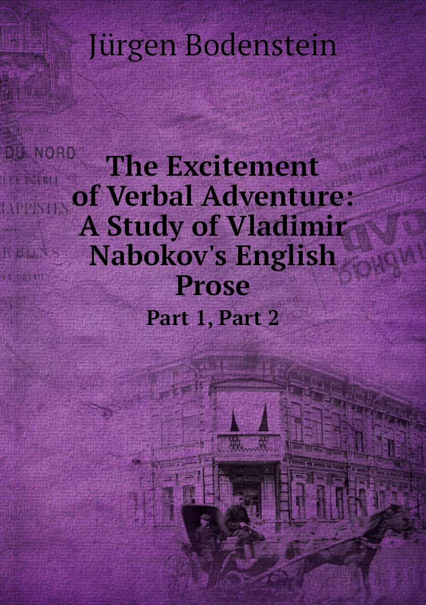 

The Excitement of Verbal Adventure: A Study of Vladimir Nabokov's English Prose