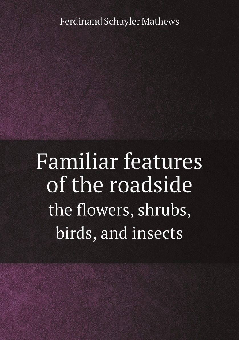 

Familiar features of the roadside; the flowers, shrubs, birds, and insects