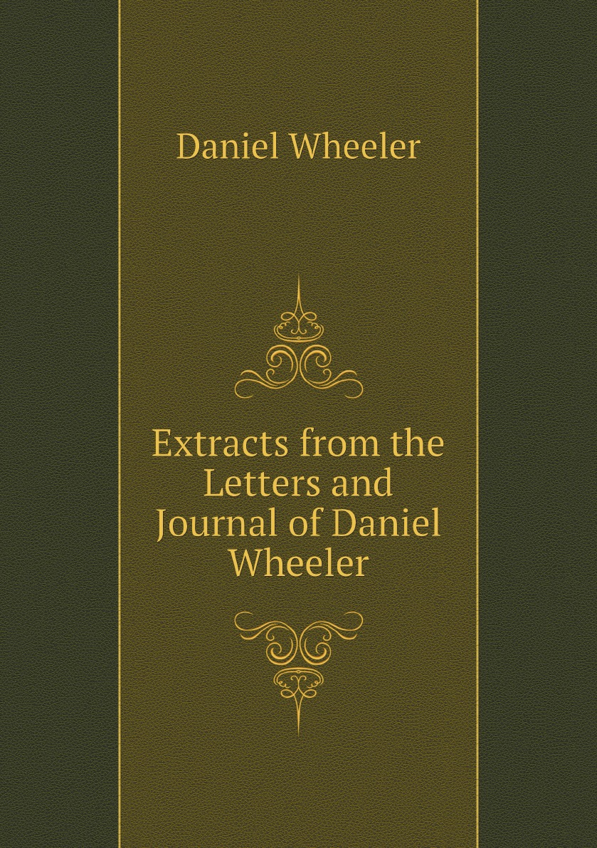 

Extracts from the Letters and Journal of Daniel Wheeler: While Engaged in a .