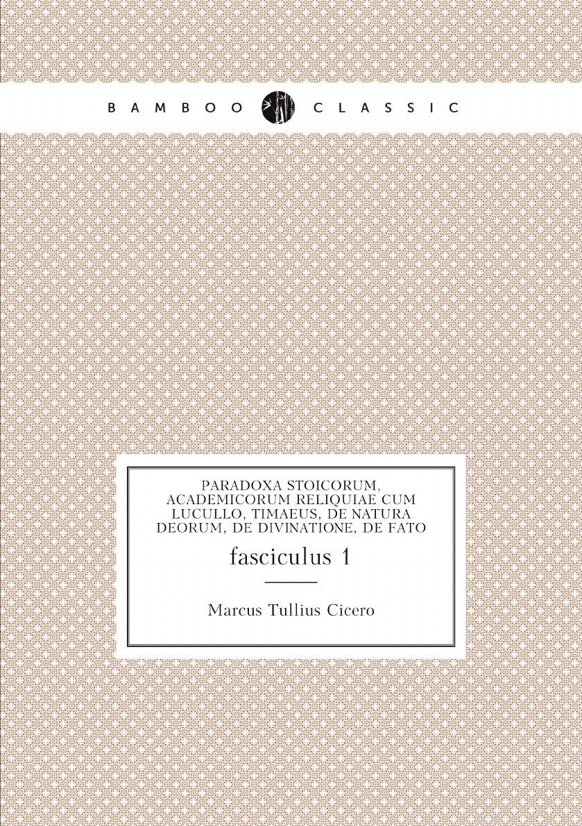 

Paradoxa stoicorum, Academicorum reliquiae cum Lucullo, Timaeus, De natura deorum,