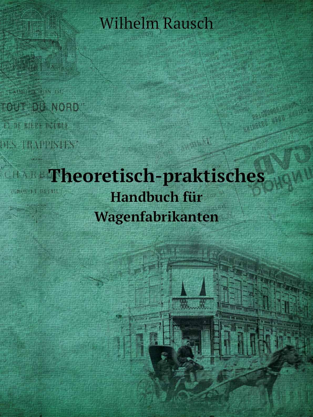 

Theoretisch-praktisches Handbuch fur Wagenfabrikanten