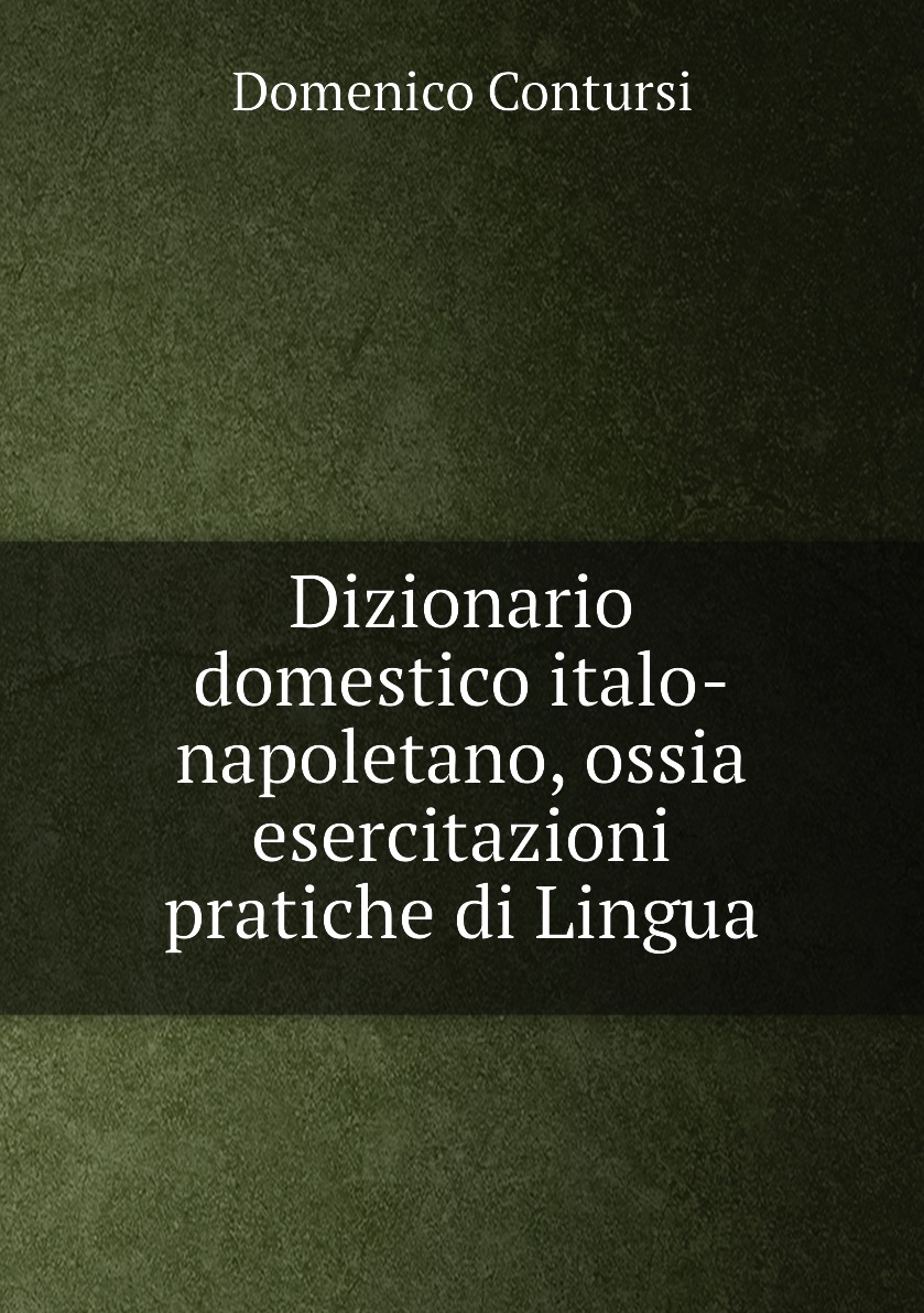 

Dizionario domestico italo-napoletano, ossia esercitazioni pratiche di Lingua