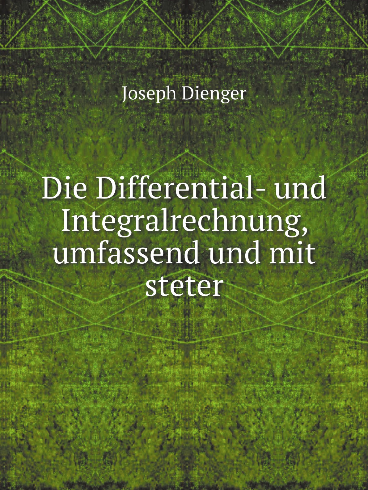 

Die Differential- und Integralrechnung, umfassend und mit steter