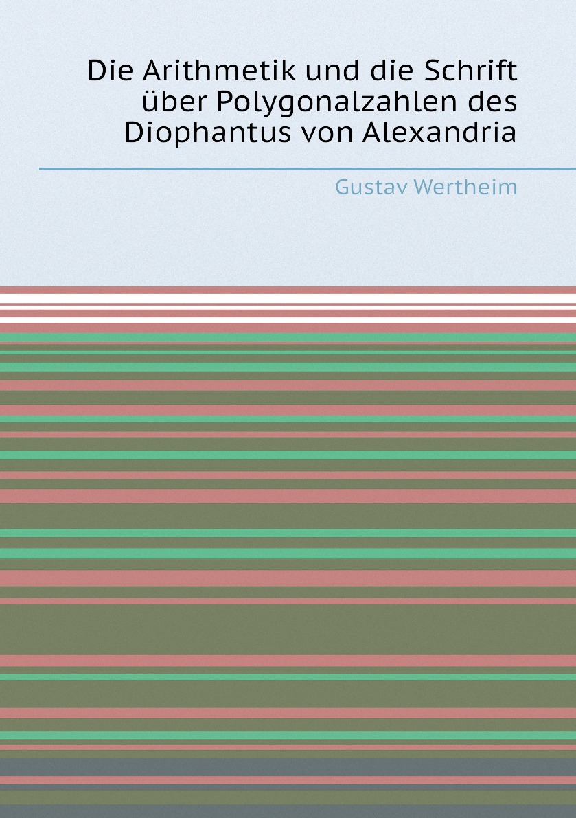 

Die Arithmetik und die Schrift uber Polygonalzahlen des Diophantus von Alexandria