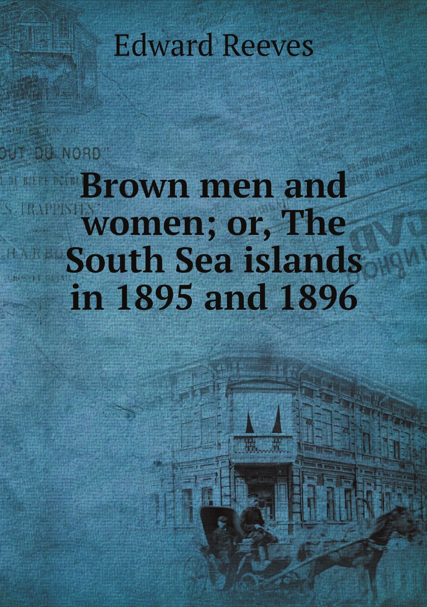 

Brown men and women; or, The South Sea islands in 1895 and 1896