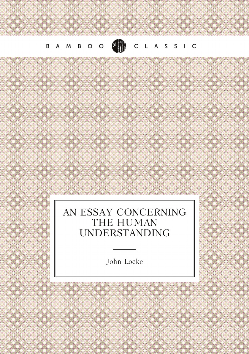 

An essay concerning the human understanding