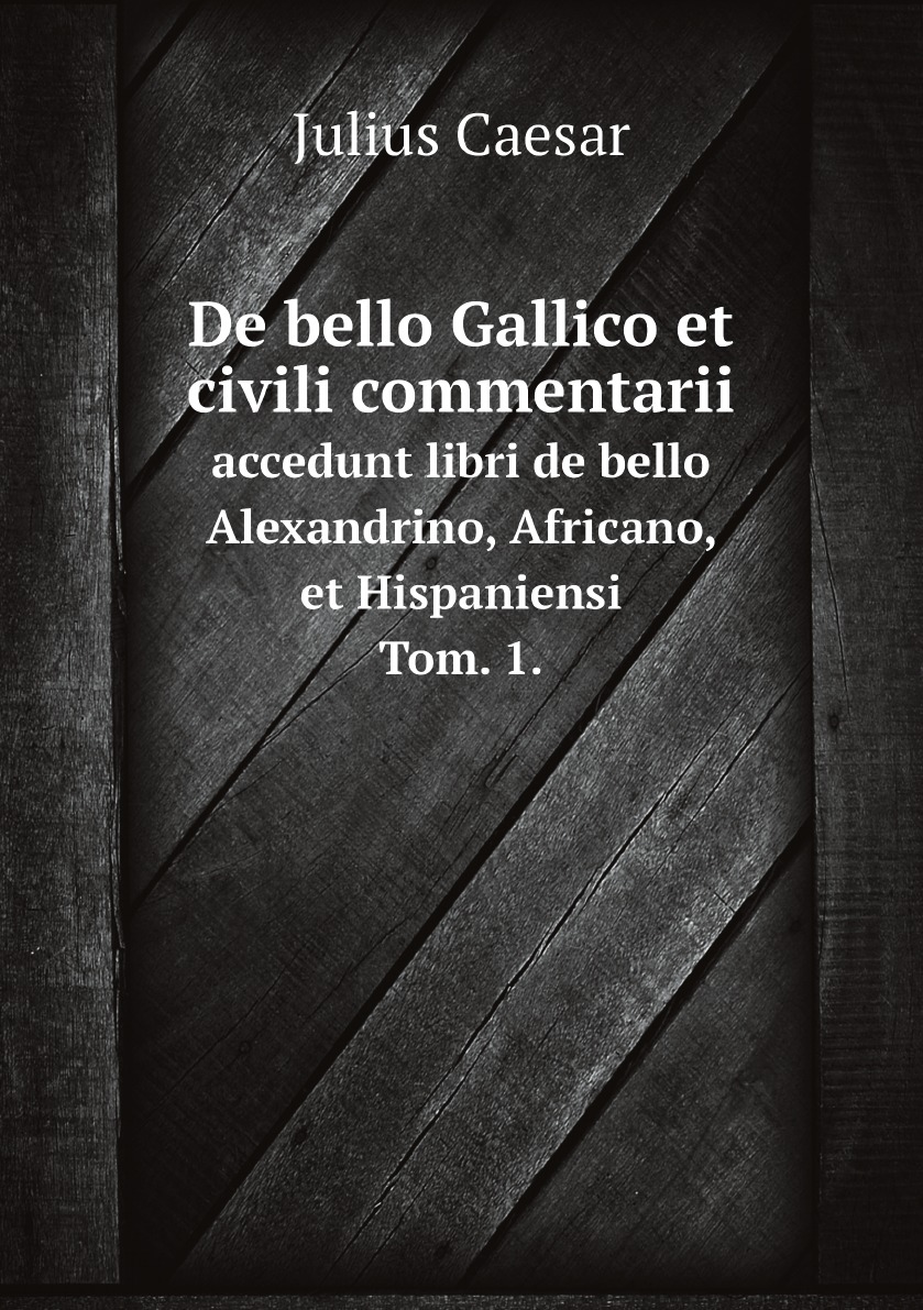 

De bello Gallico et civili commentarii