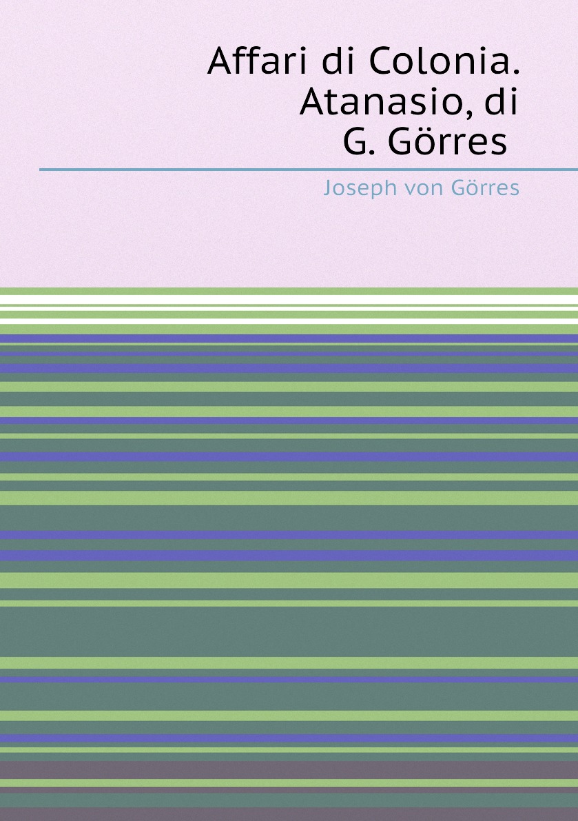 

Affari di Colonia. Atanasio, di G. Gorres