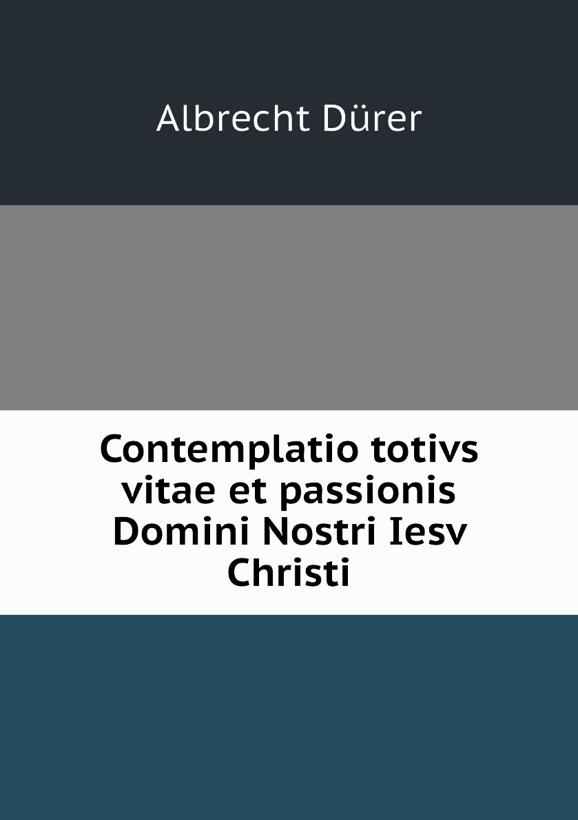 

Contemplatio totivs vitae et passionis Domini Nostri Iesv Christi