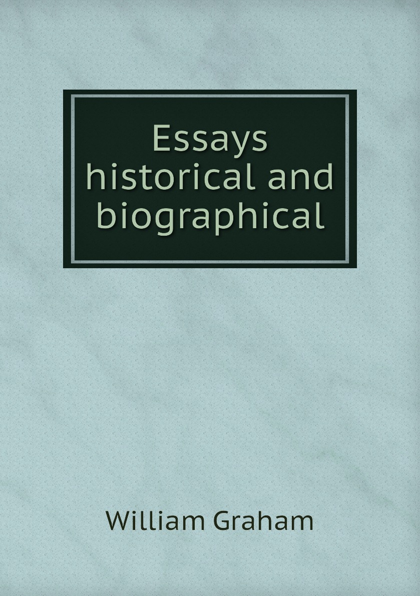 

Essays historical and biographical