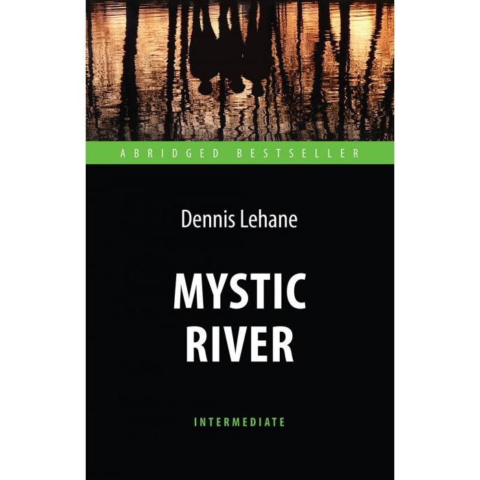 

Mystic River = Таинственная река: книга для чтения на англ.яз. Intermediate