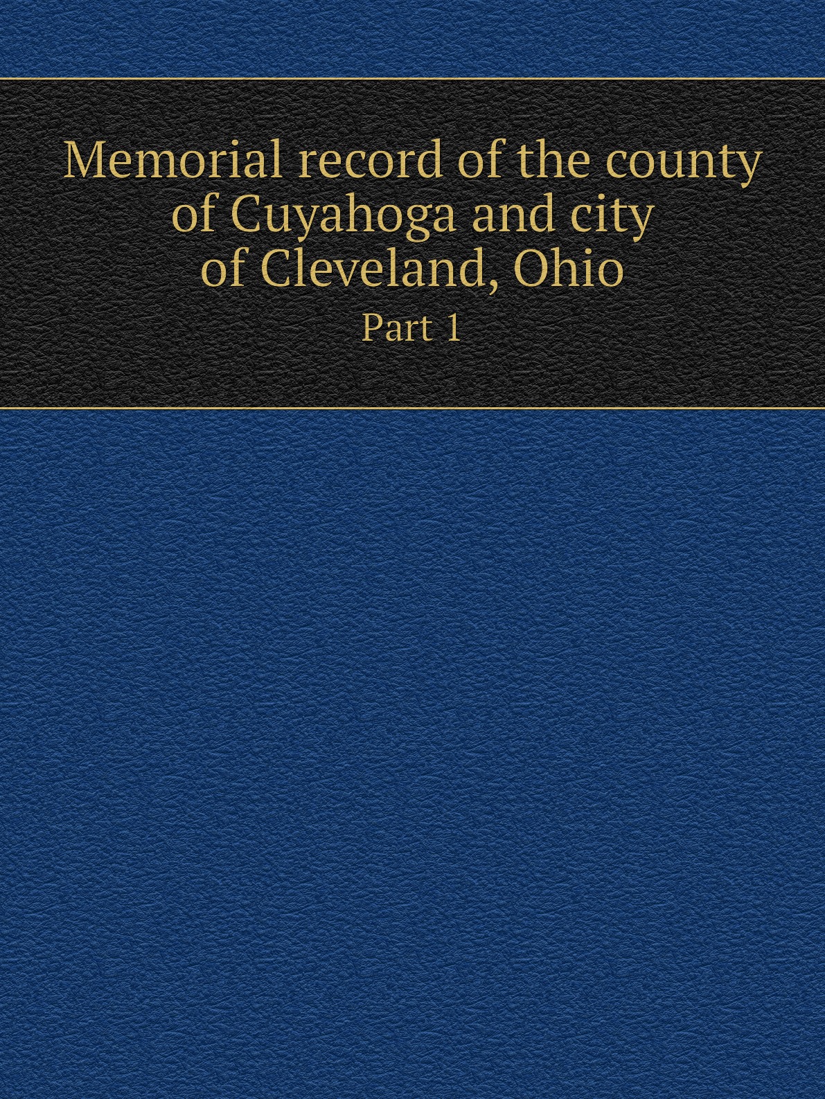 

Memorial record of the county of Cuyahoga and city of Cleveland, Ohio