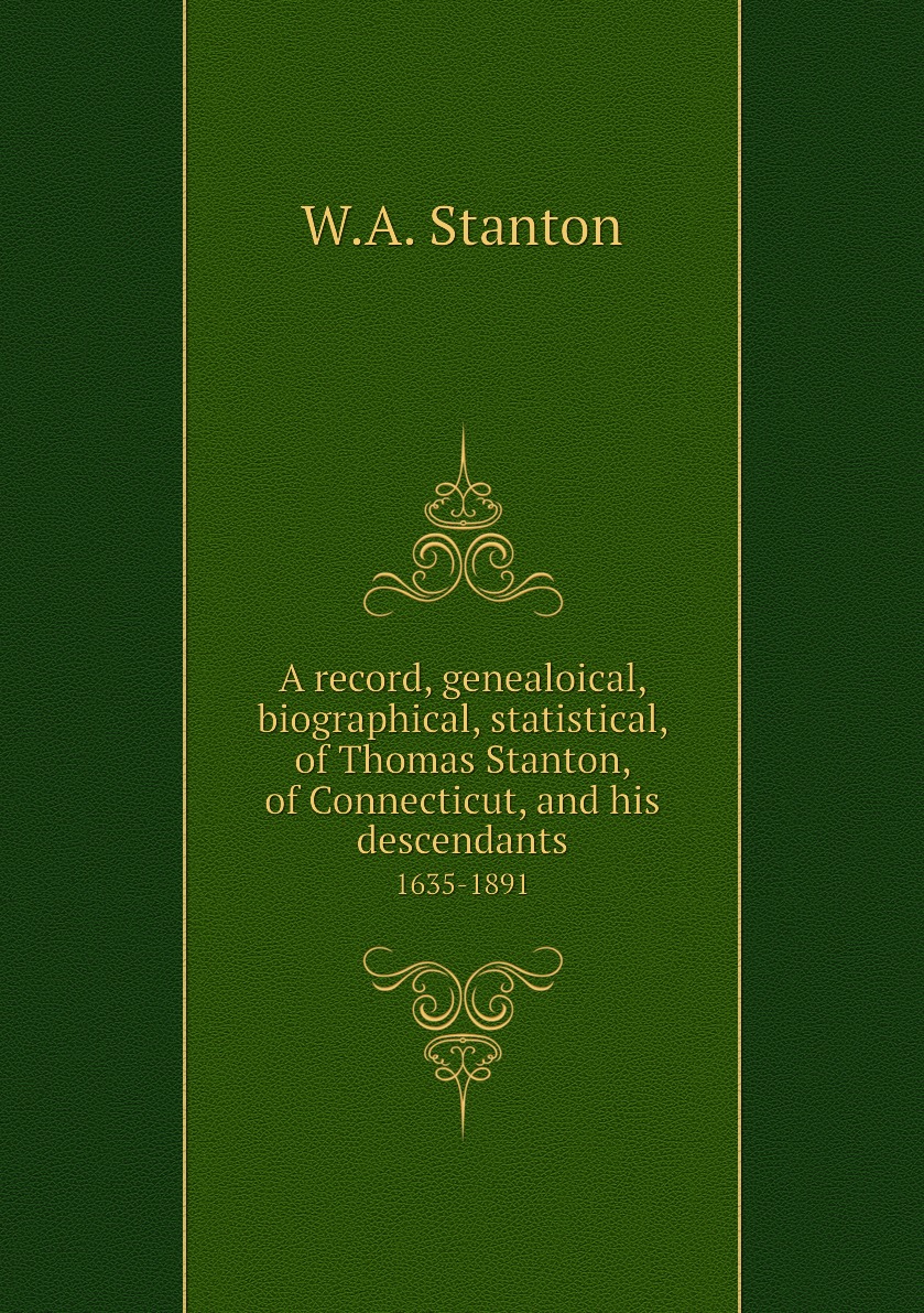 

A record, genealoical, biographical, statistical, of Thomas Stanton