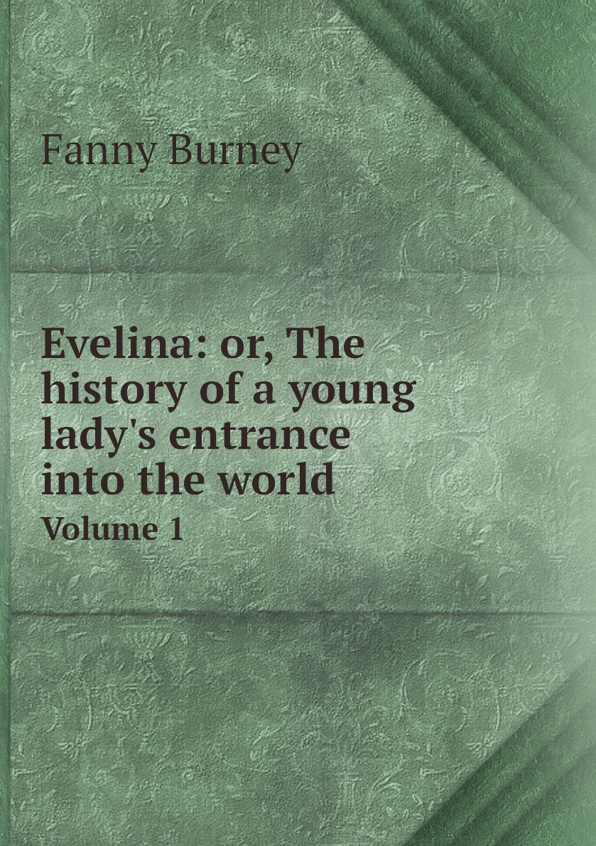 

Evelina: or, The history of a young lady's entrance into the world