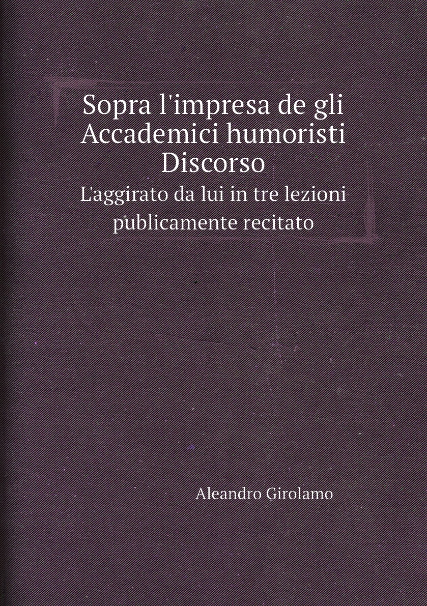 

Sopra l'impresa de gli Accademici humoristi Discorso