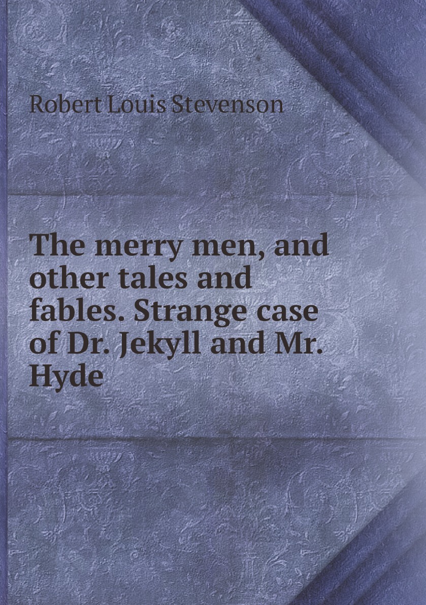 

The merry men, and other tales and fables. Strange case of Dr. Jekyll and Mr. Hyde