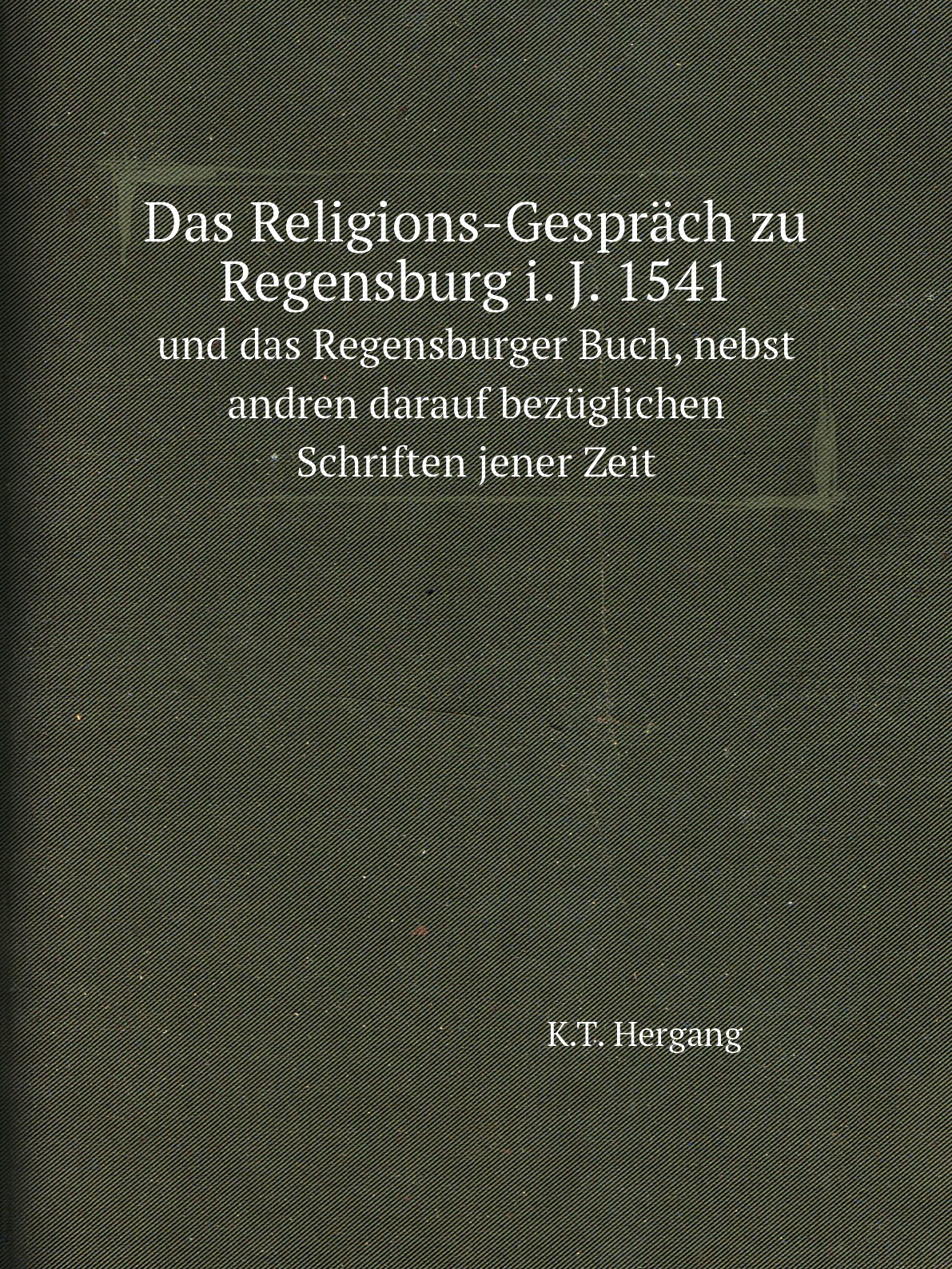 

Das Religions-Gesprach zu Regensburg i. J. 1541