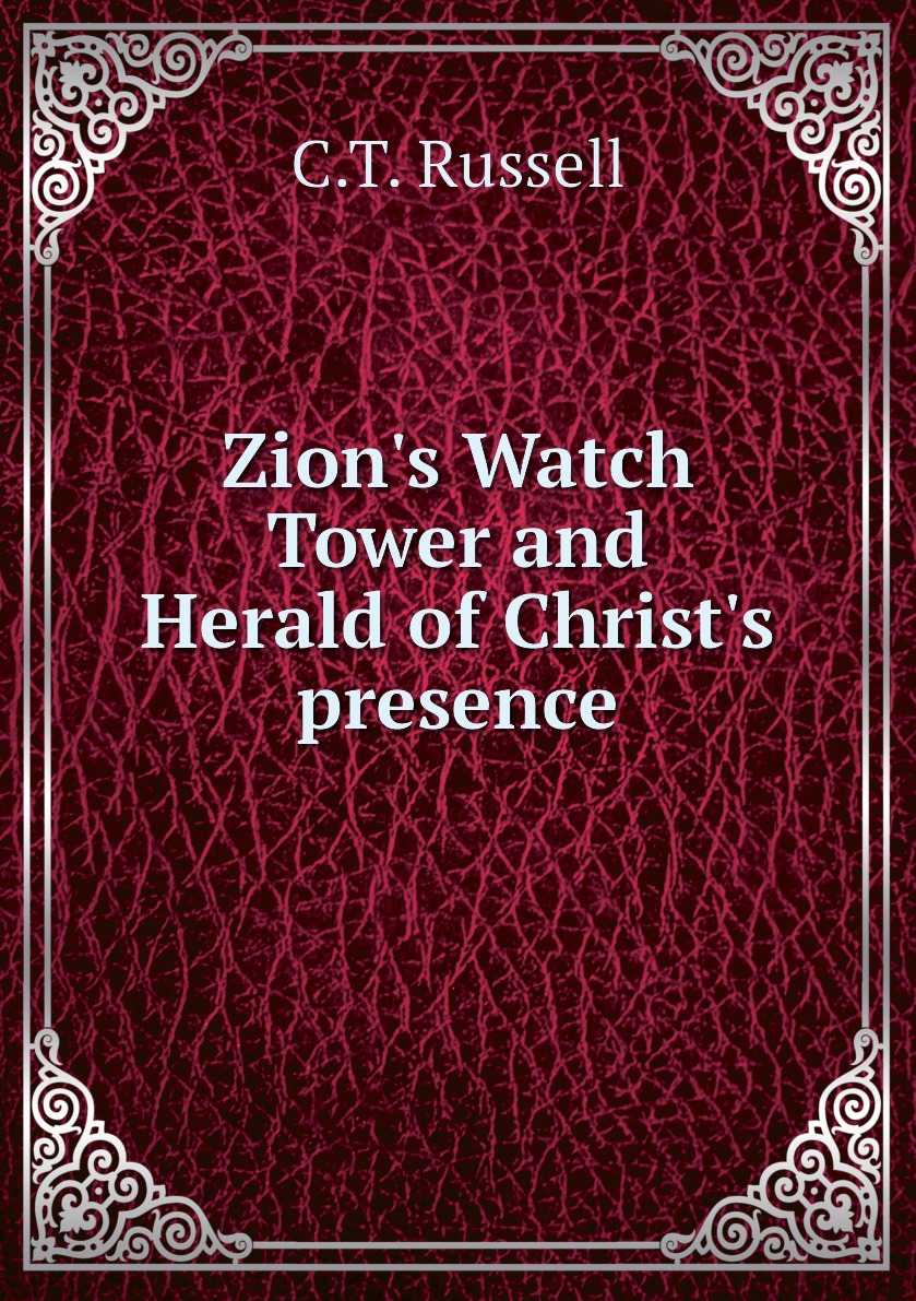 

Zion's Watch Tower and Herald of Christ's presence