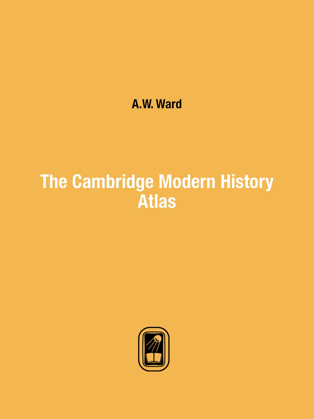 

The Cambridge Modern History Atlas