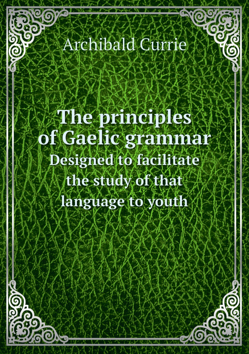 

The principles of Gaelic grammar