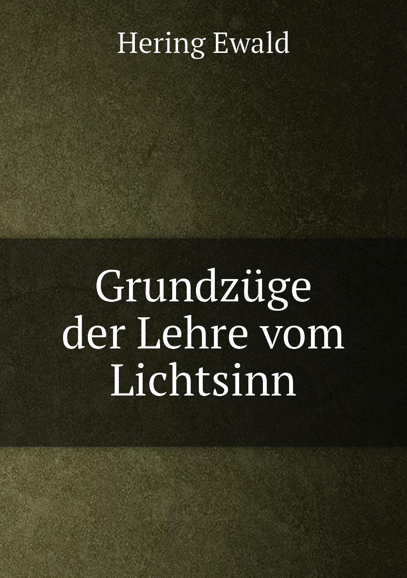 

Grundzuge der Lehre vom Lichtsinn