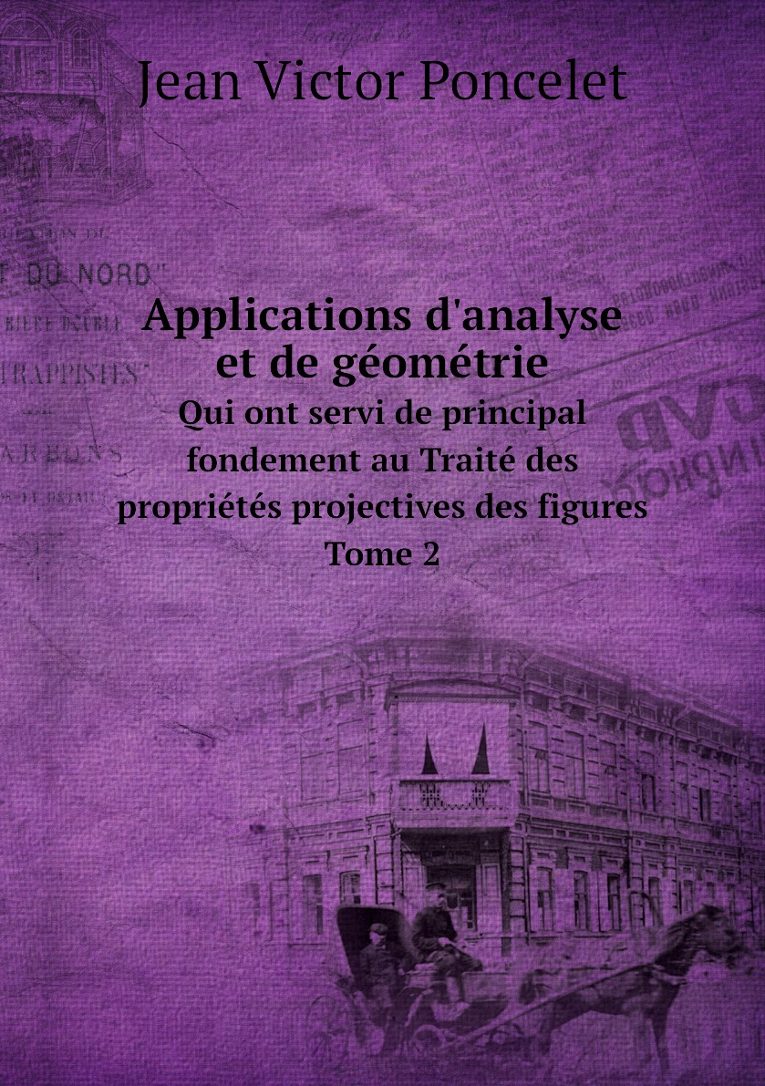 

Applications d'analyse et de geometrie. Qui ont servi de principal fondement au Traite