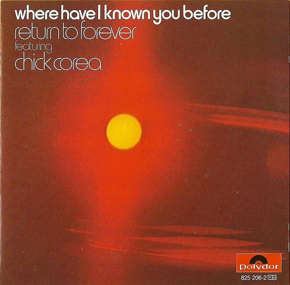 Return To Forever featuring Chick Corea ?– Where Have I Known You Before (1 CD)