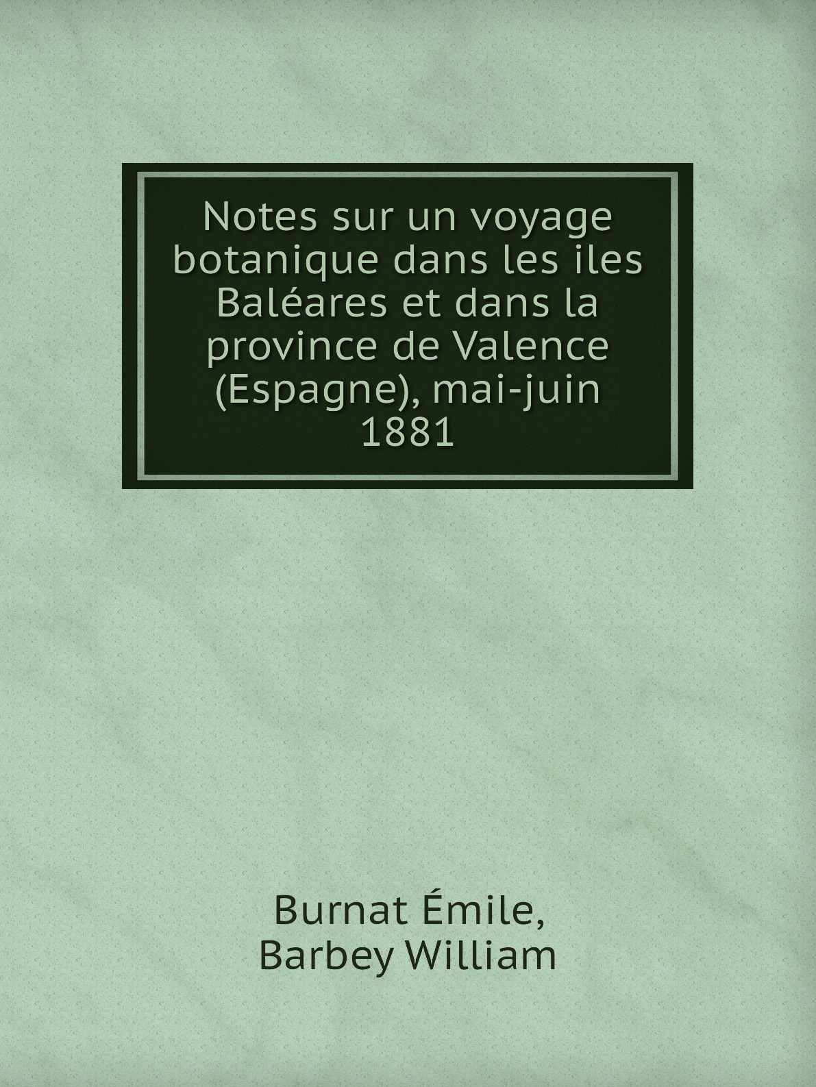 

Notes sur un voyage botanique dans les iles Baleares et dans la province de Valence