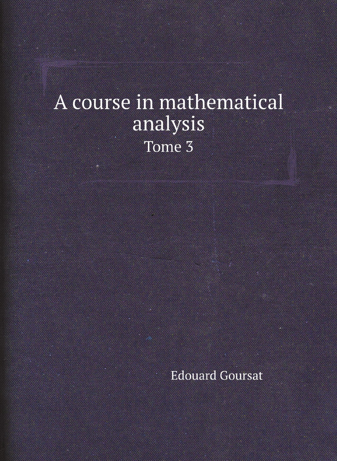 

A course in mathematical analysis
