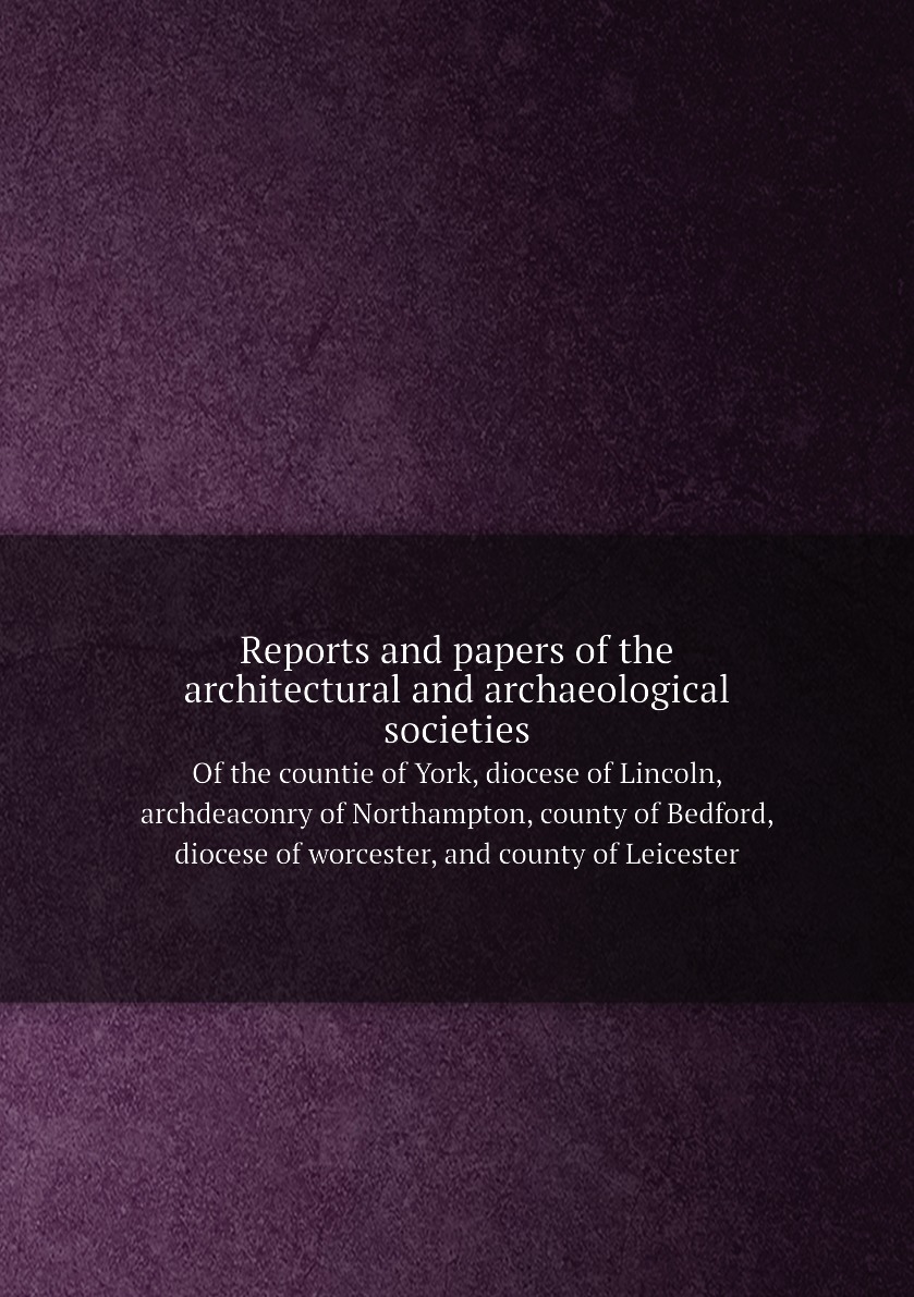 

Reports and papers of the architectural and archaeological societies