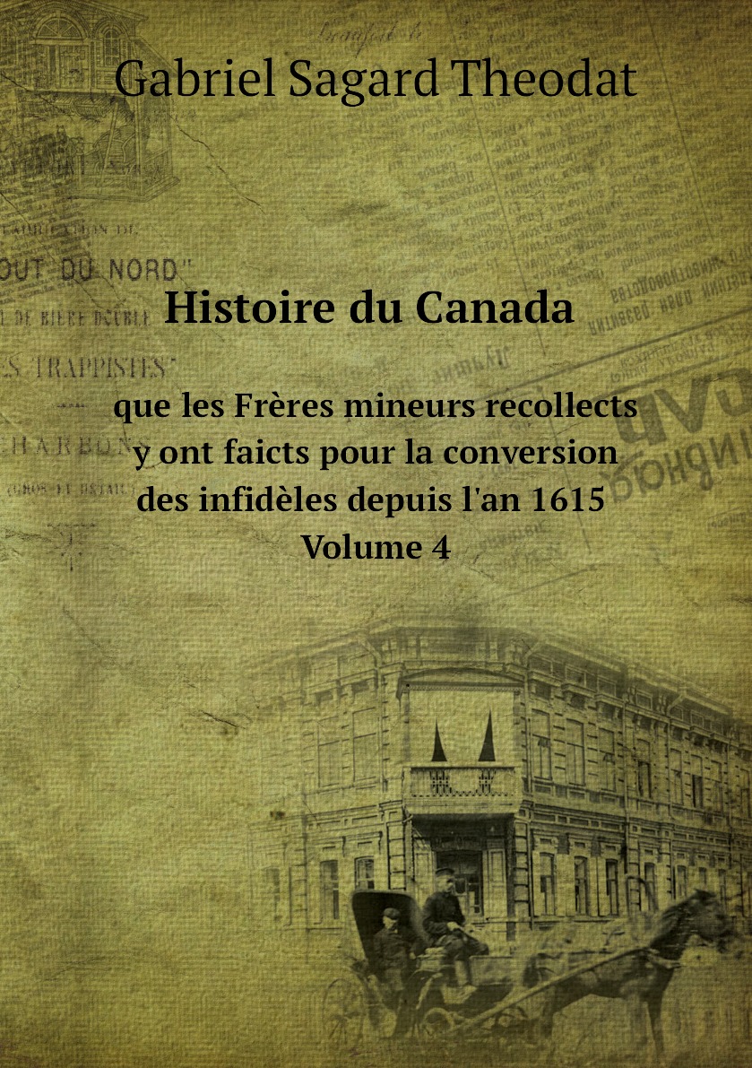 

Histoire du Canada, et voyages que les Freres mineurs recollects y ont faicts