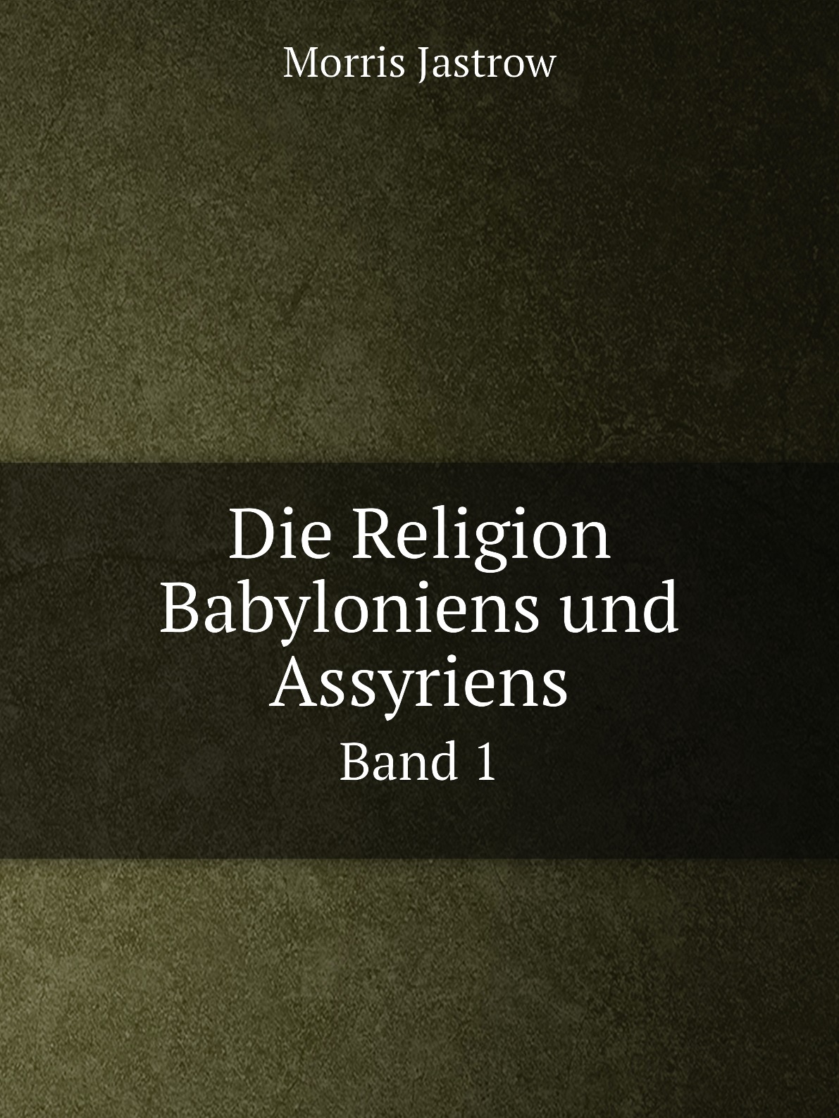 

Die Religion Babyloniens und Assyriens