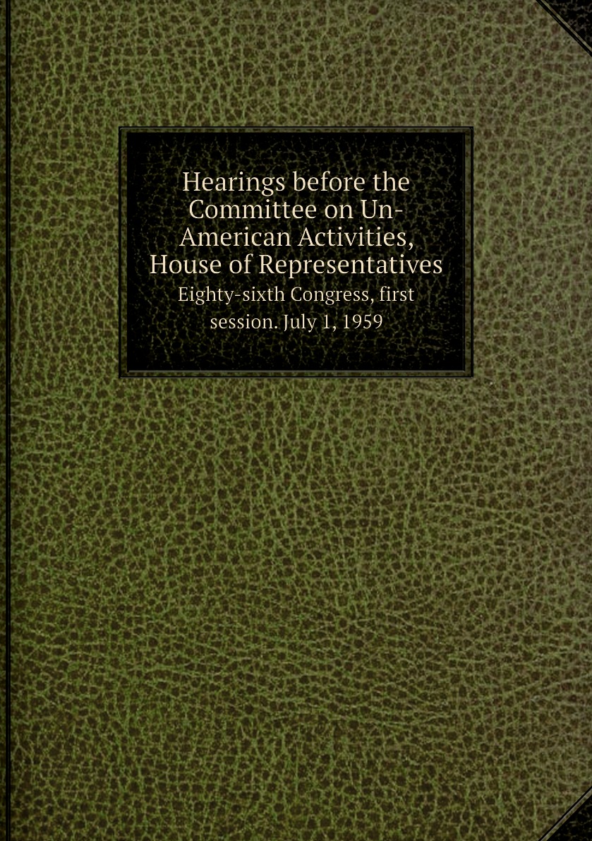 

Hearings before the Committee on Un-American Activities, House of Representatives