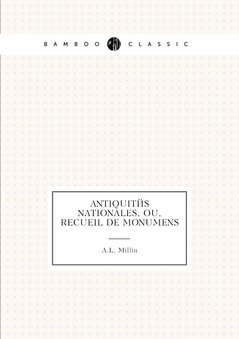 

Antiquites nationales, ou, Recueil de monumens