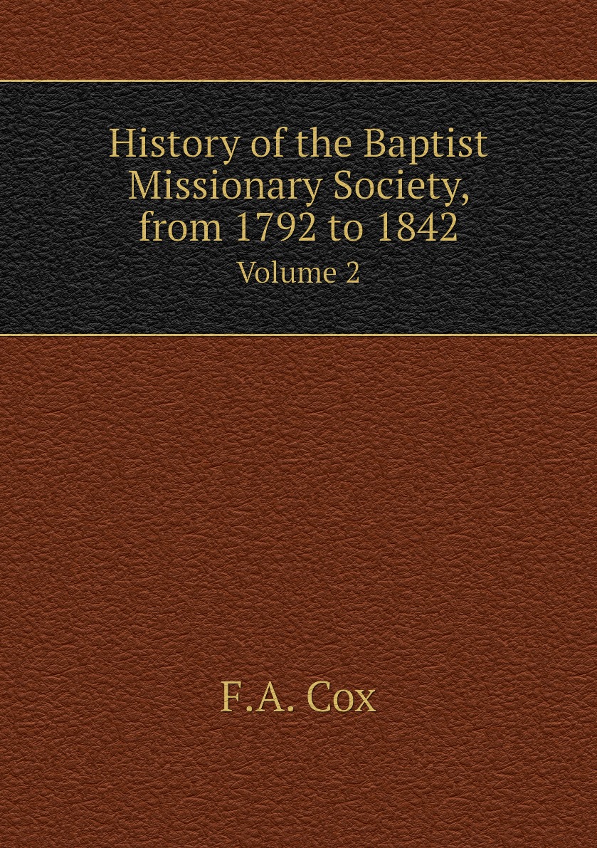 

History of the Baptist Missionary Society, from 1792 to 1842
